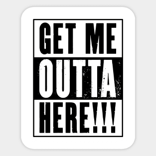 Get Me Outta Here Sticker